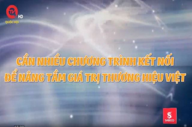 Tinh hoa thương hiệu Việt số 11: Cần nhiều chương trình kết nối để nâng tầm giá trị thương hiệu Việt