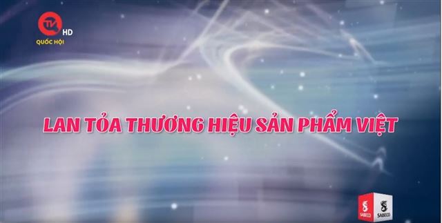 Tinh hoa thương hiệu Việt sô 7: Lan tỏa thương hiệu sản phẩm Việt 