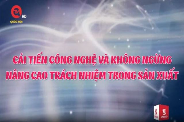 Tinh hoa thương hiệu Việt số 10: Cải tiến công nghệ và không ngừng nâng cao trách nhiệm trong sản xuất