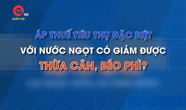 Diễn đàn kinh tế: Áp thuế với nước ngọt có giảm thừa cân, béo phì?